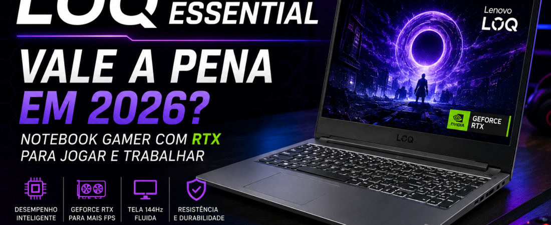 Lenovo LOQ Essential Vale a Pena em 2026?